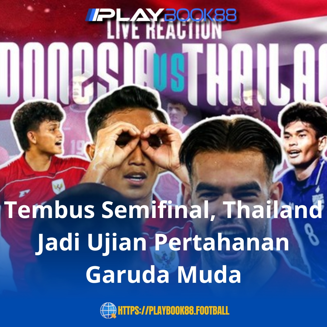 Judul: Indonesia Tembus Semifinal! Thailand Jadi Ujian Terbesar Garuda Muda